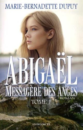 Abigaël # 1 : Messagère des anges - Marie-Bernadette Dupuy