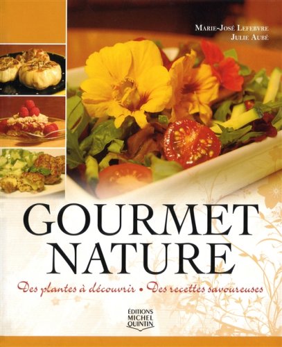 Livre Gourmet nature: Des plantes à découvrir - Des recettes savoureuses - Julie Aubé (Livre d'oc...