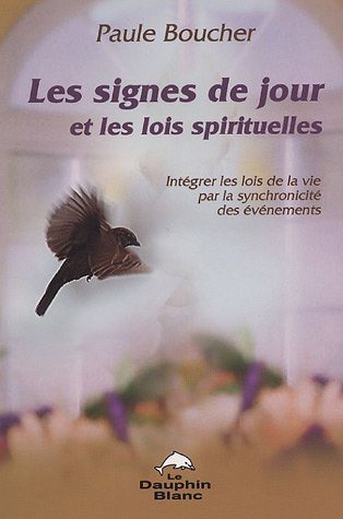 Livre Les signes de jour et les lois spirituelles : Intégrer les lois de la vie par la synchronic...