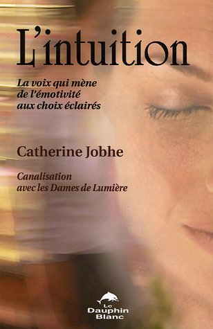 Livre L'intuition : La voix qui mène de l'émotivité aux choix éclairés (Catherine Jobhe) (Livre...