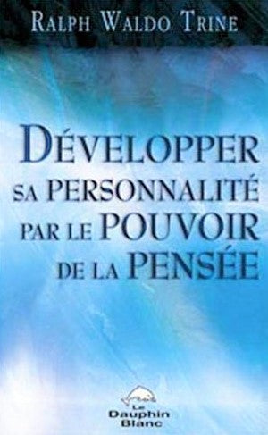 Livre Développer sa personnalité par le pouvoir de la pensée - Ralph Waldo Trine (Livre d'occasio...