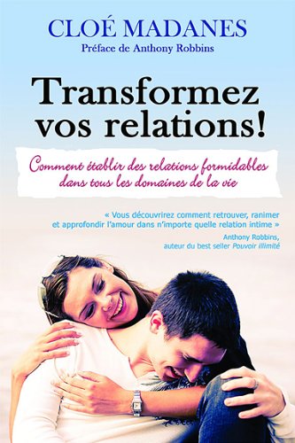 Livre Transformez vos relations! : Comment établir des relations extraordinaires dans tous les do...