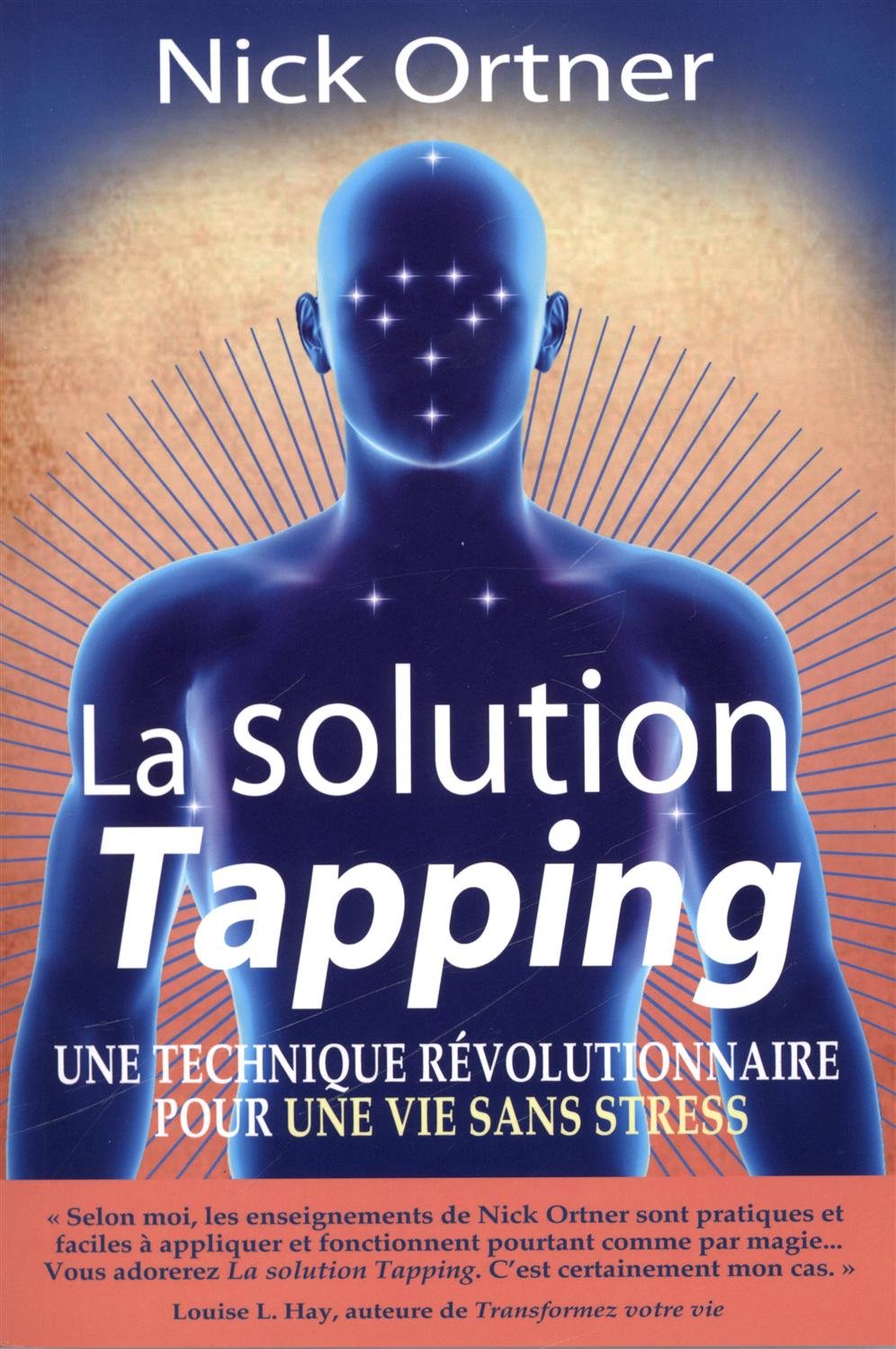 Livre La solution Tapping : Une technique r.volutionnaire pour une vie sans stress - Nick Ortner ...