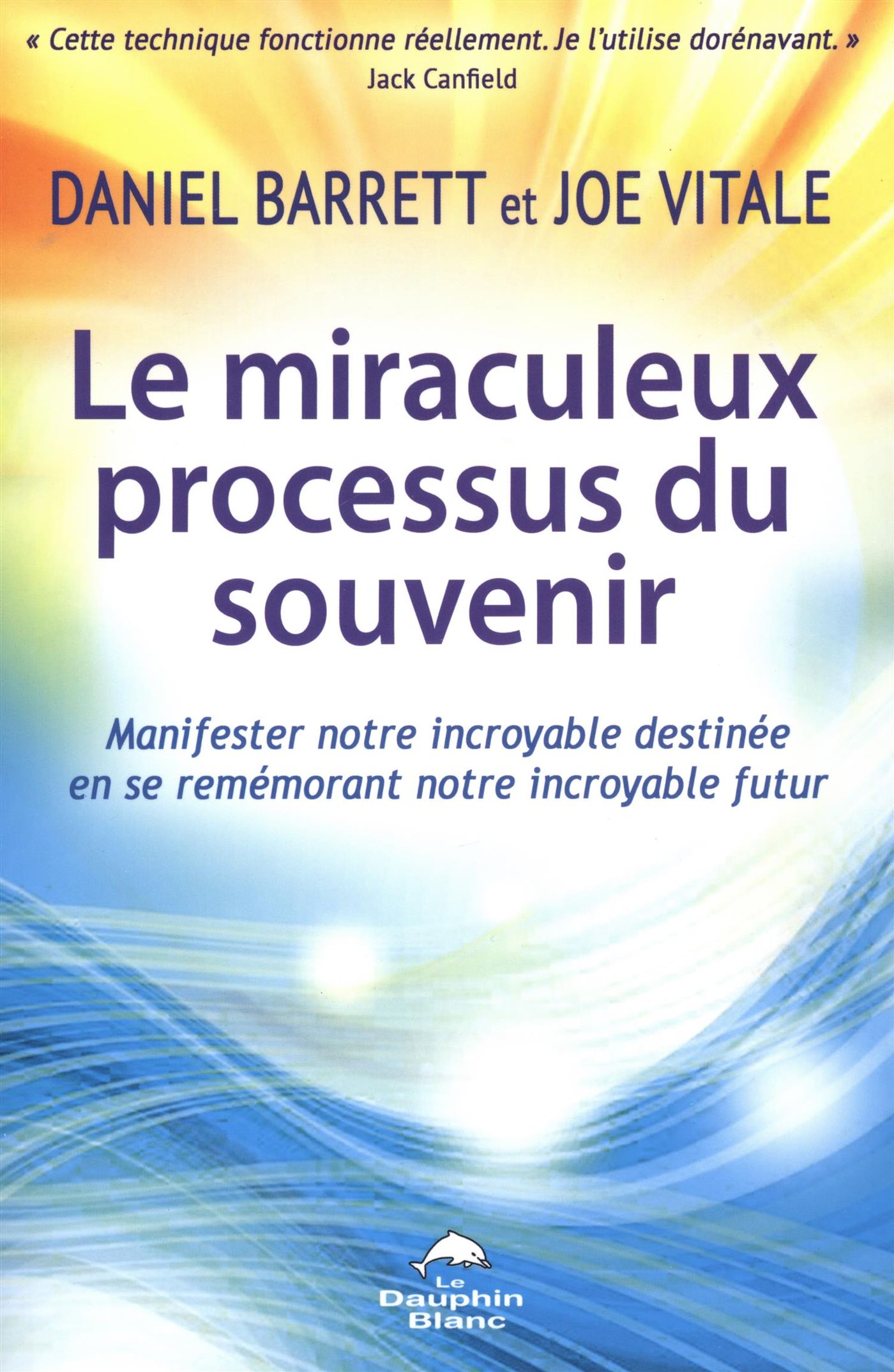 Livre Le miraculeux processus du souvenir : Manifester notre incroyable destinée en se...