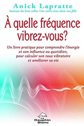 Livre À quelle fréquence vibrez-vous ? - Anick Lapratte (Livre d'occasion) - ISBN 2894367333