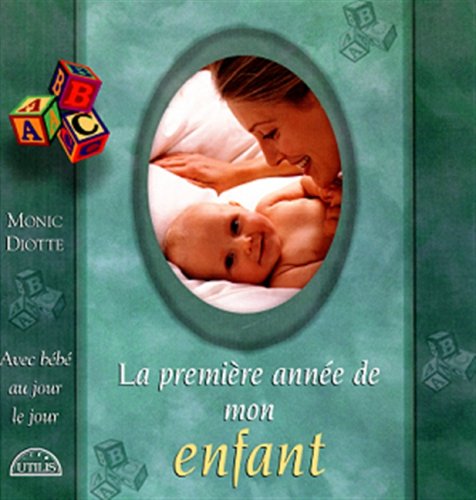 Livre La première année de mon enfant - Monic Diotte (Livre neuf) - ISBN 289440395X