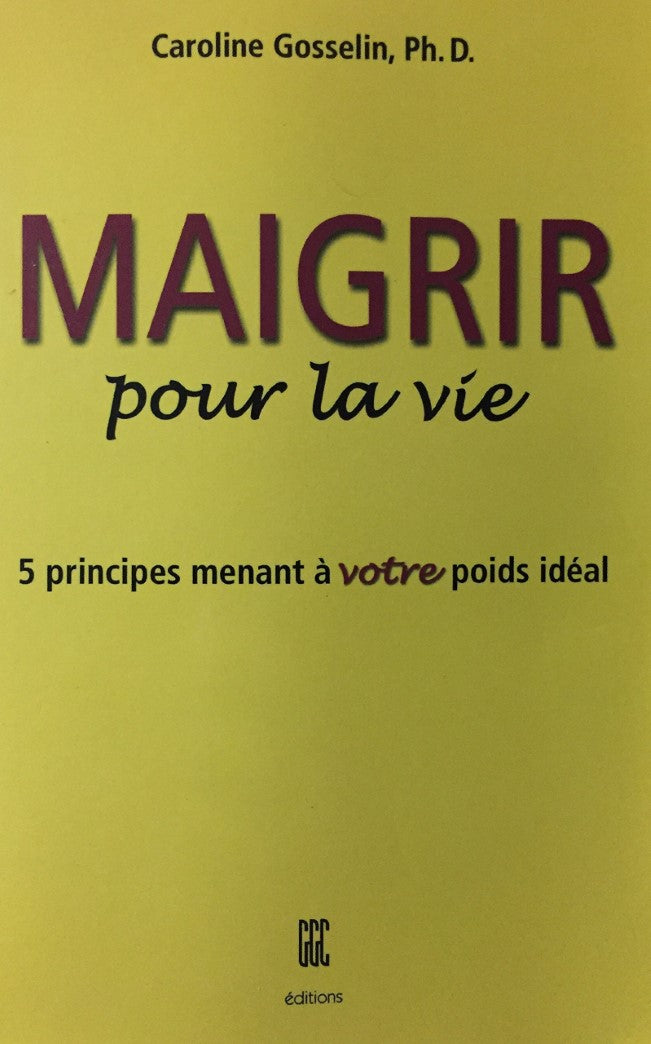 Livre ISBN 2894441371 Maigrir pour la vie : 5 principes menant à votre poids idéal (Caroline Gosselin)