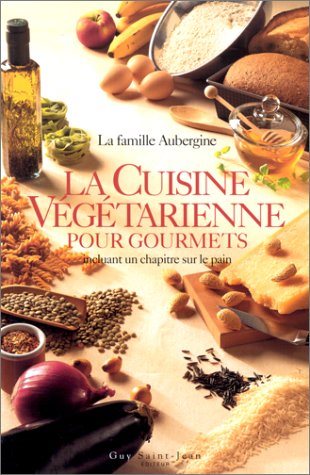 Livre La cuisine végétarienne pour gourmets - La Famille Aubergine (Livre neuf) - ISBN 2894550189