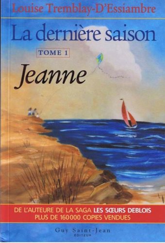 Livre La dernière saison # 1 : Jeanne (Louise Tremblay-D'Essiambre) (Livre neuf) - ISBN 2894552246