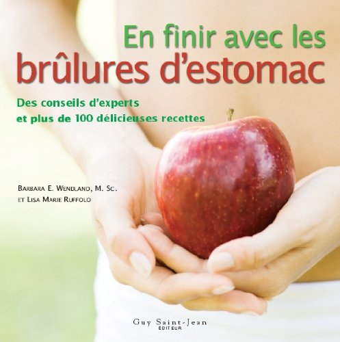 Livre En finir avec les brûlures d'estomac : des conseils d'experts et plus de 100 délicieuses re...