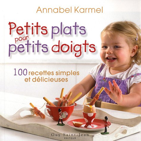 Livre Petits plats pour petits doigts : 100 recettes simples et délicieuses - Annabel Karmel (Liv...