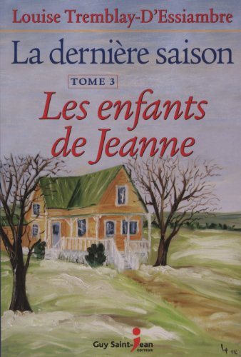 Livre La dernière saison # 3 : Les enfants de Jeanne (Louise Tremblay-D'Essiambre) (Livre...