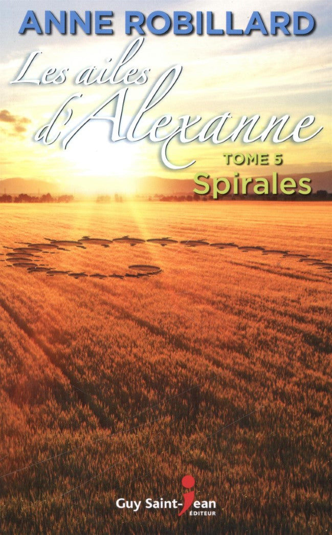 Les ailes d'Alexanne # 5 : Spirales - Anne Robillard