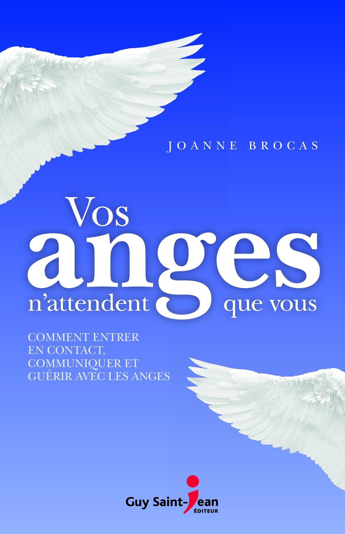 Livre Vos anges n'attendent que vous : comment entrer en contact, communiquer et guérir avec les...