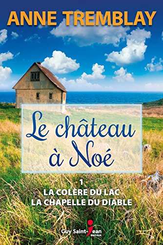 Livre ISBN 2894559984 Le château à Noé # 1 : La colère du lac (1900-1928) - La chapelle du diable (1925-1943) (Anne Tremblay)