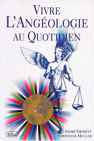 Livre Vivre l'angéologie au quotidien - André Grobéty (Livre d'occasion) - ISBN 2894660138