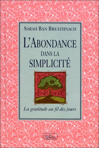 Livre L'abondance dans la simplicité : la gratitude au fil des jours (Sarah Ban Breathnach)...