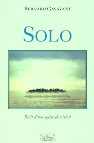 Livre Solo : récit d'une quête de vision - Bernard Casavant (Livre neuf) - ISBN 2894660421