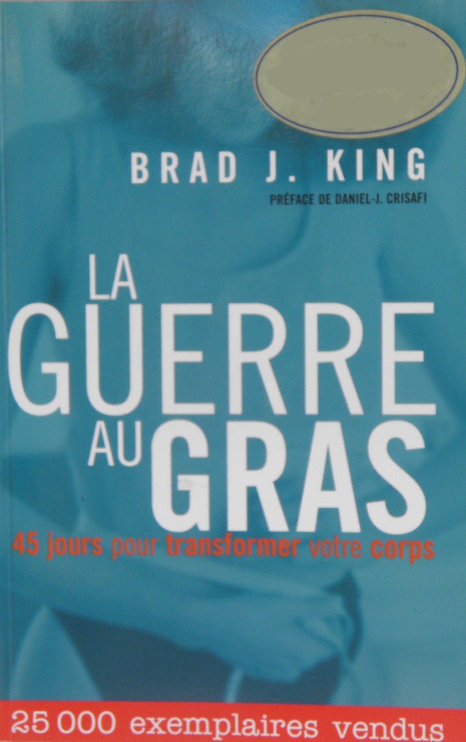 Livre La guerre au gras : 45 jours pour transformer votre corps - Brad J. King (Livre d'occasion)...