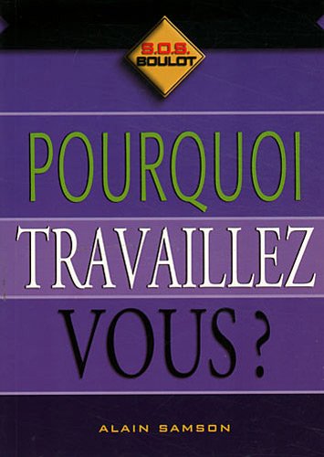Livre Pourquoi travaillez-vous? - Alain Samson (Livre d'occasion) - ISBN 2894721749