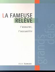 Livre La fameuse relève : L'assurer, l'accueillir - Alain Samson (Livre neuf) - ISBN 2894722176