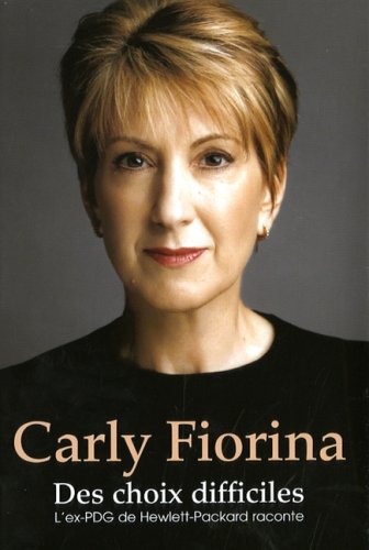 Livre Carly Fiorina : des choix difficiles : L'ex-PDG de Hewlett-Packard raconte - Carly Fiorina ...