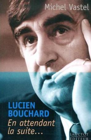 Livre Lucien Bouchard : En attendant la suite... (Michel Vastel) (Livre d'occasion) - ISBN...