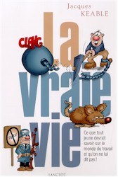 Livre ISBN 2894851782 La vraie vie : ce que tout jeune devrait savoir sur le monde du travail et qu'on ne lui dit pas! (Jacques Keable)