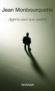 Livre Apprivoiser son ombre : le côté mal aimé de soi - Jean Monbourquette (Livre neuf) - ISBN 28...