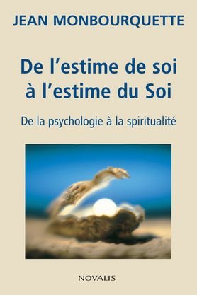 De l’estime de soi à l’estime du soi : De la psychologie à la spiritualité - Jean Monbourquette