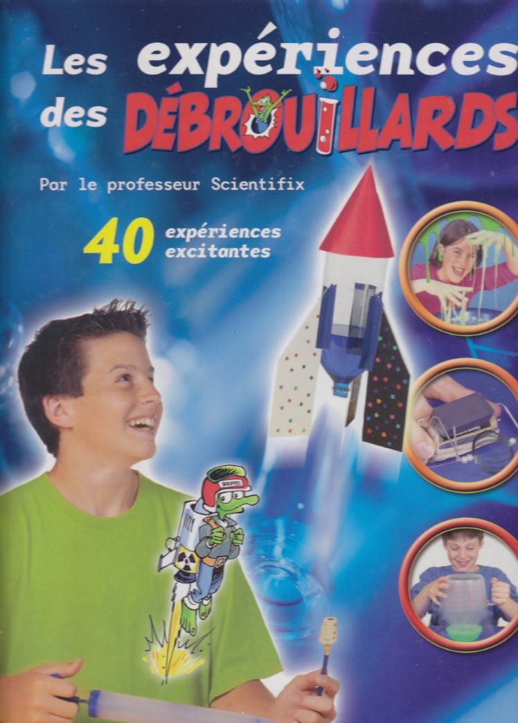 Livre Les expériences des Débrouillards : 40 expériences excitantes par le professeur Scientifix ...