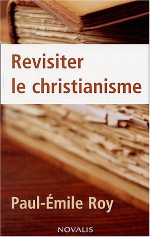 Livre Revisiter le christianisme - Paul-Émile Roy (Livre neuf) - ISBN 2895075441