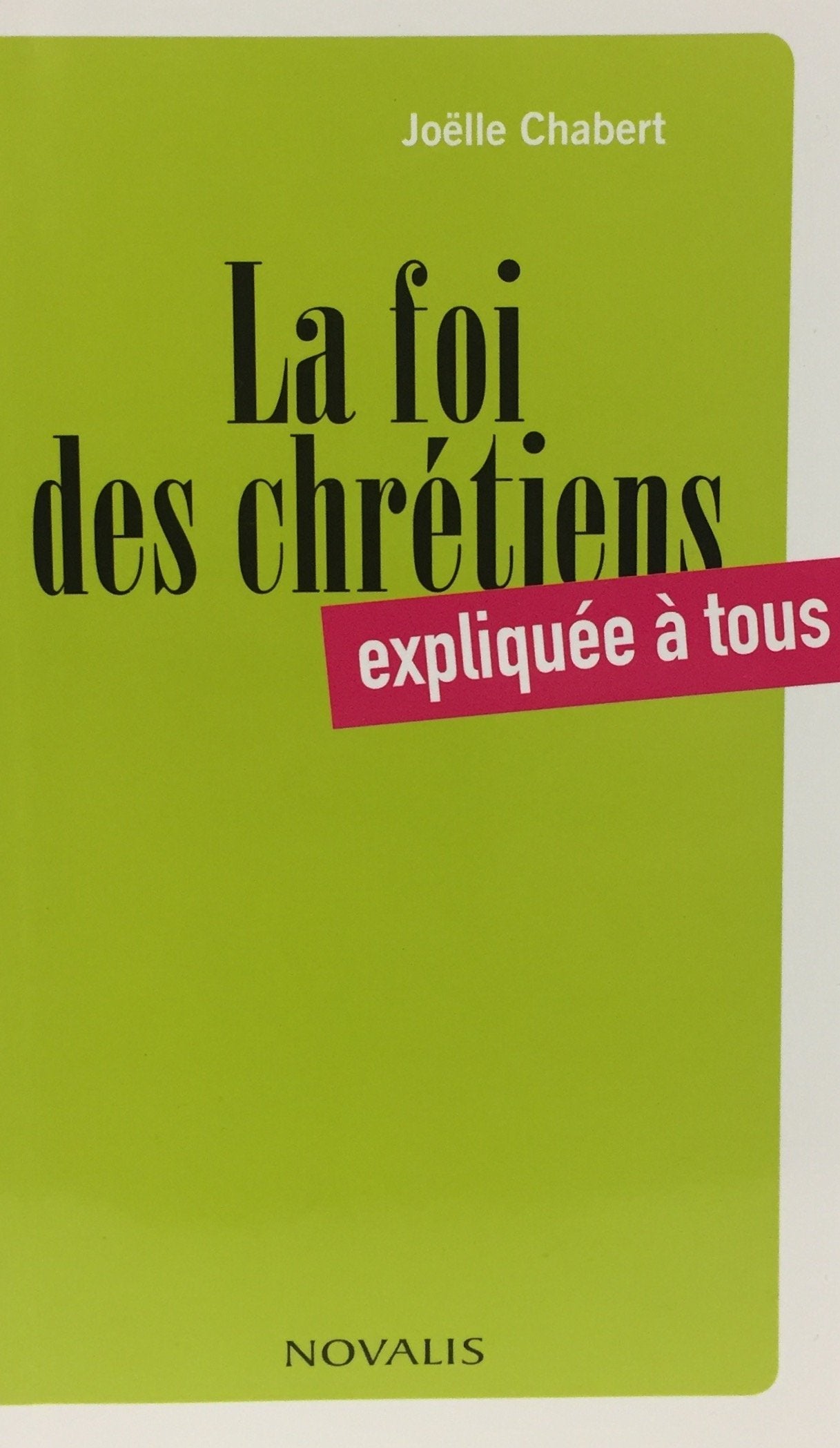 Livre La foi des chrétiens expliquée à tous - Joëlle Chabert (Livre d'occasion) - ISBN 2895079382