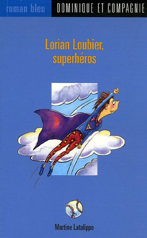 Roman bleu # 4 : Lorian Loubier, superhéros - Martine Latulippe