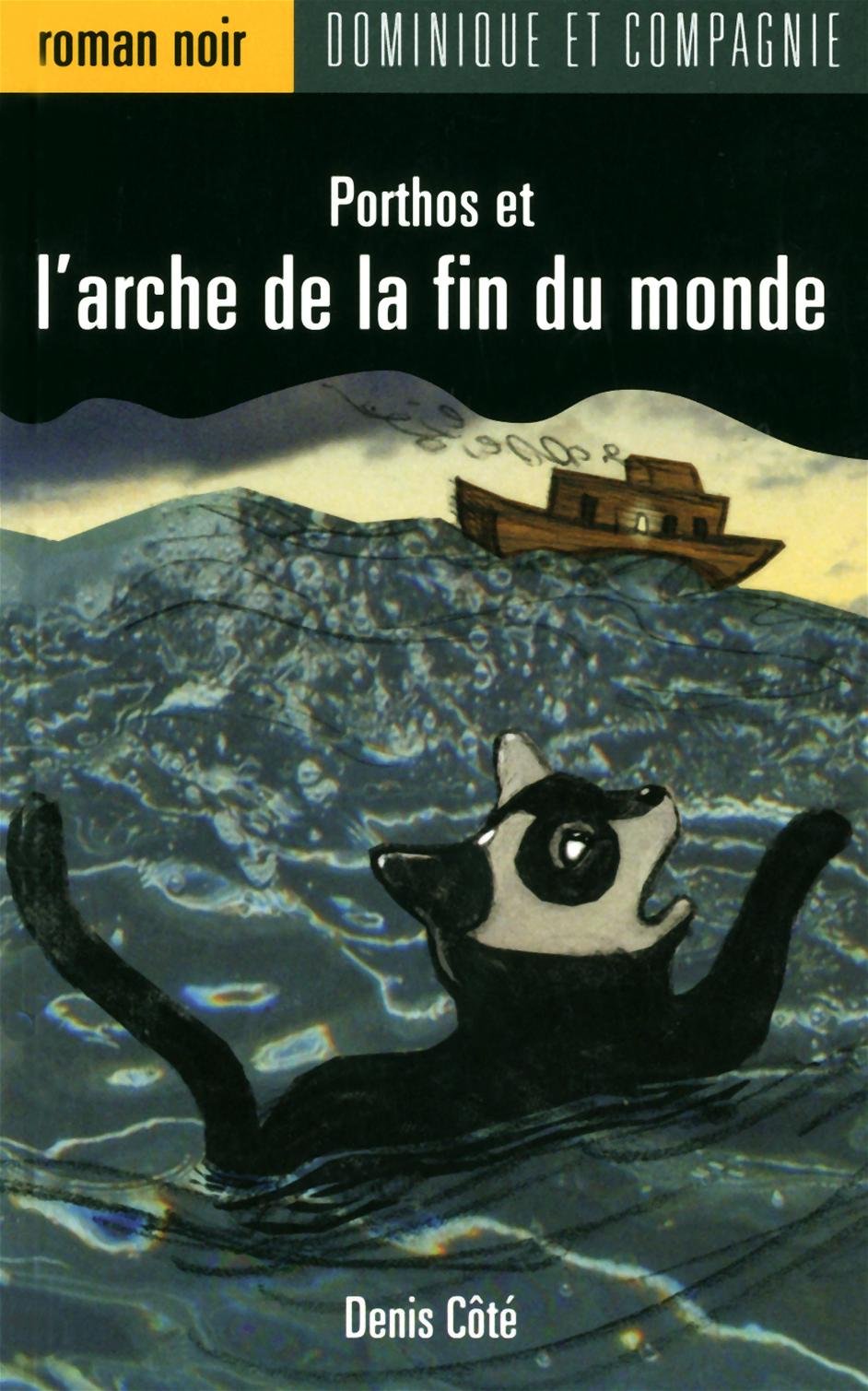 Roman noir : Porthos et l'arche de la fin du monde - Denis Côté