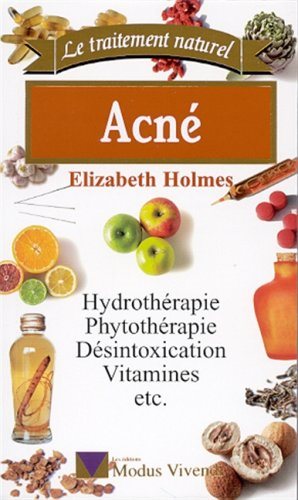 Livre Acné : Hydrothérapie, phytothérapie, désintoxication, vitamines, etc. - Elizabeth Holmes (L...