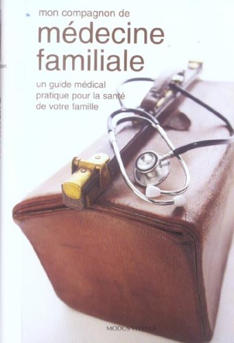 Livre Mon compagnon de médecine familiale : un guide médical pratique pour la santé de votre fami...
