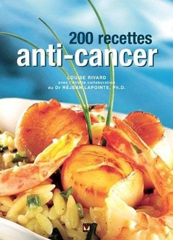 Livre 200 Recettes anti-cancer - Louise Rivard (Livre d'occasion) - ISBN 2895234078