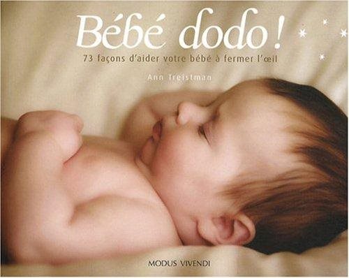 Livre Bébé dodo ! : 70 façon d'aider votre bébé à fermer l'oeil - Ann Treistman (Livre d'occasion...