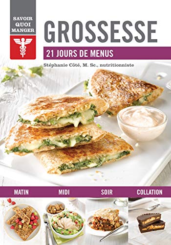 Savoir quoi manger : Grossesse: 21 jours de menus - Stéphanie Côté