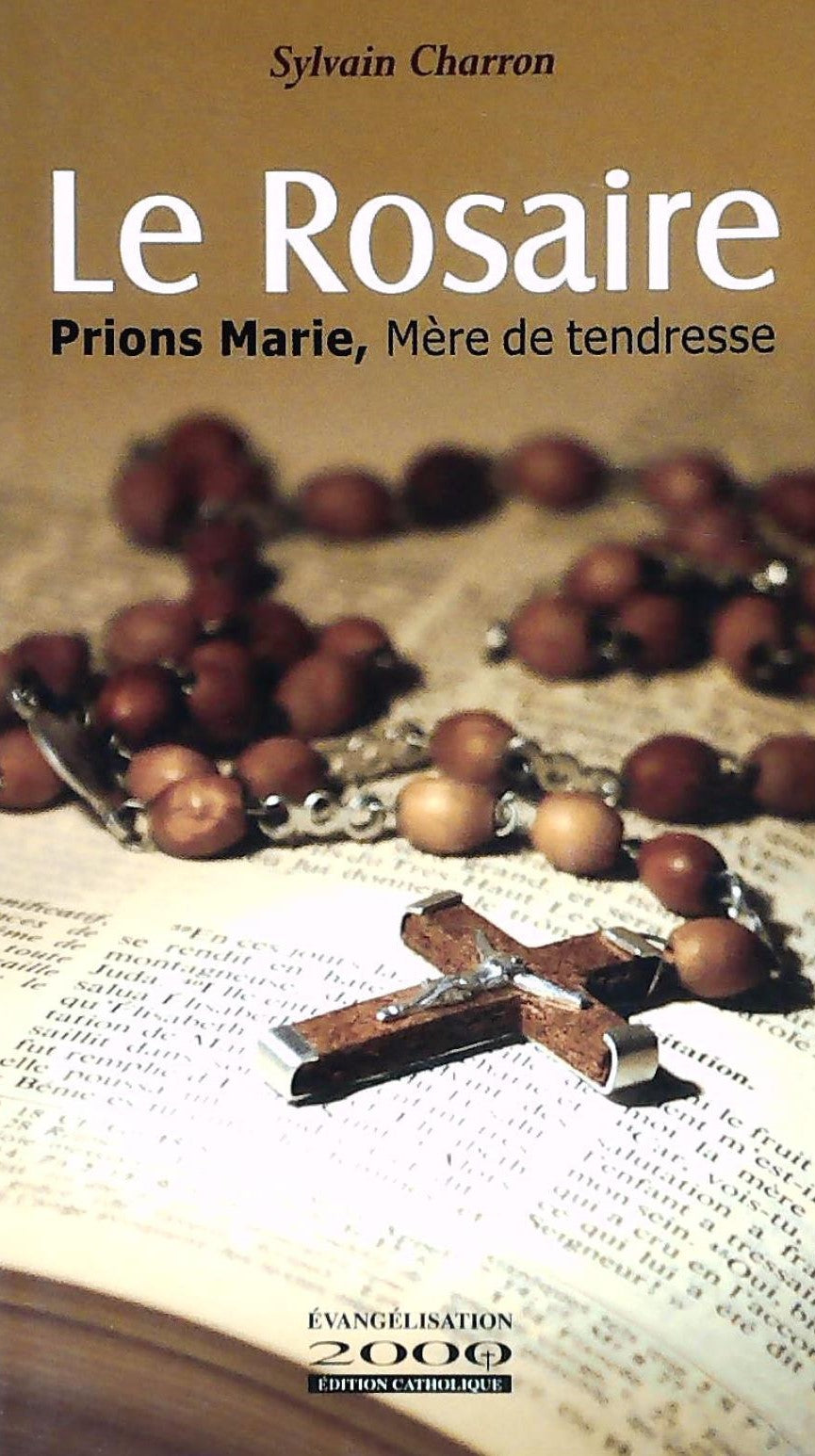 Livre Le rosaire : prions Marie, Mère de tendresse - Sylvain Charron (Livre d'occasion) - ISBN 28...