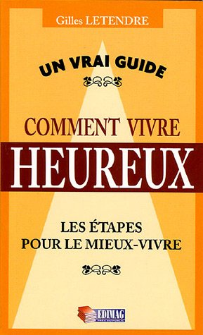 Livre Comment vivre heureux : Les étapes pour le mieux-vivre - Gilles Letendre (Livre neuf) - ISB...