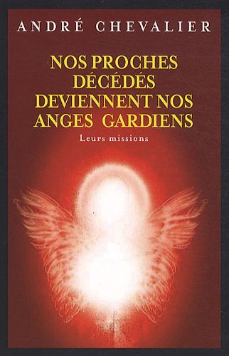 Livre Nos proches décédés deviennent nos anges gardiens: Leur missions - André Chevalier (Livre d...