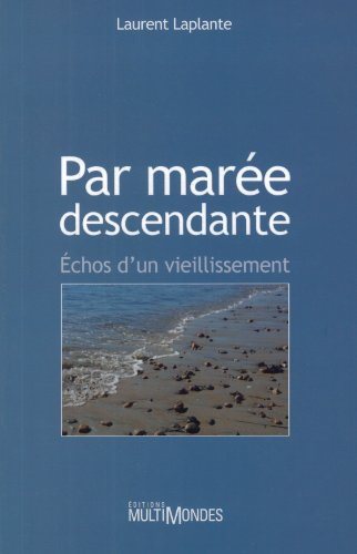 Livre Par marée descendante : échos d'un vieillissement - Laurent Laplante (Livre neuf) - ISBN 28...