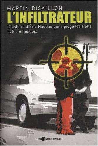 Livre L'infiltrateur : L'histoire d'Éric Nadeau qui a piégé les Hells et les Bandidos (Martin...