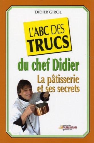 Livre L'ABC des trucs de pâtisserie du chef Didier - Didier Girol (Livre d'occasion) - ISBN 28956...