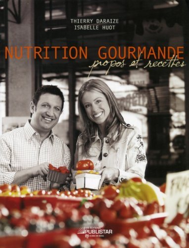 Livre Nutrition gourmande : propos et recettes (Isabelle Huot, Thierry Daraize) (Livre...