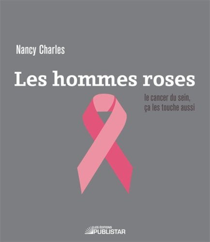 Livre Les hommes roses : le cancer du sein, ça les touche aussi - Nancy Charles (Livre neuf) - IS...