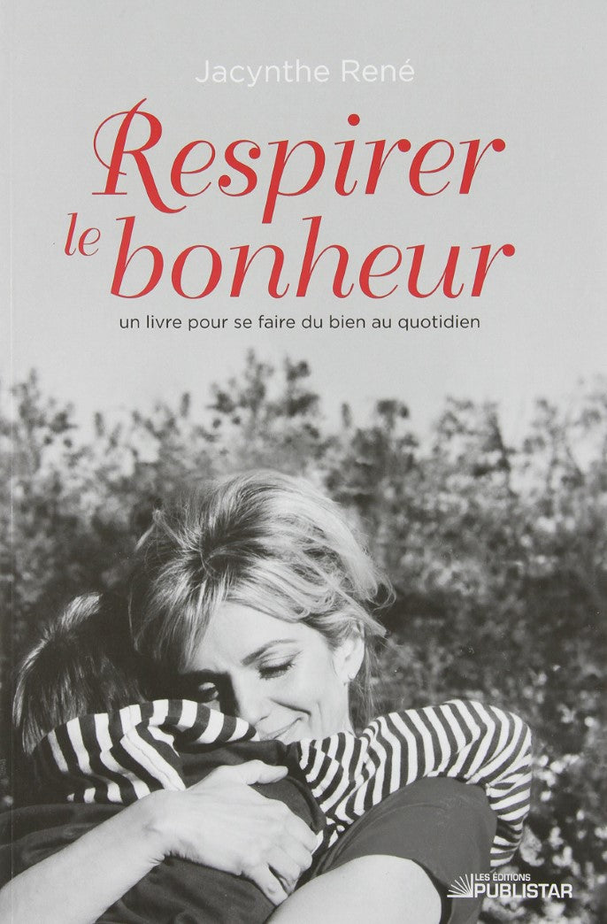 Livre Respirer le bonheur : un livre pour se faire du bien au quotidien - Jacynthe René (Livre d'...