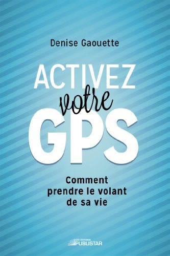 Livre Activez votre GPS: Comment prendre le volant de sa vie - Denise Gaouette (Livre neuf) - ISB...